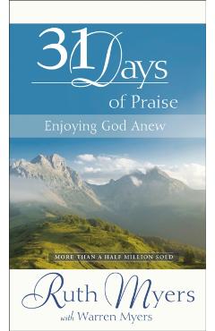 Thirty-One Days of Praise: Enjoying God Anew - Ruth Myers