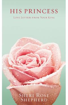 His Princess: Love Letters from Your King - Sheri Rose Shepherd