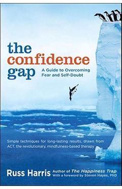 The Confidence Gap: A Guide to Overcoming Fear and Self-Doubt - Russ Harris