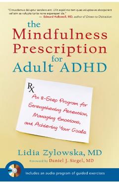 The Mindfulness Prescription for Adult ADHD: An 8-Step Program for Strengthening Attention, Managing Emotions, and Achieving Your Goals [With CD (Audi - Lidia Zylowska