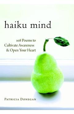 Haiku Mind: 108 Poems to Cultivate Awareness and Open Your Heart