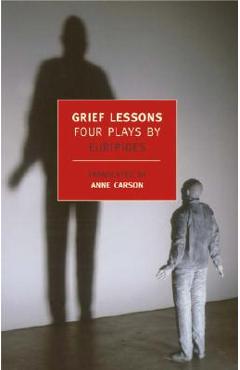 Grief Lessons: Four Plays by Euripides - Euripides