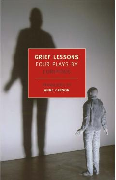 Grief Lessons: Four Plays by Euripides - Euripides