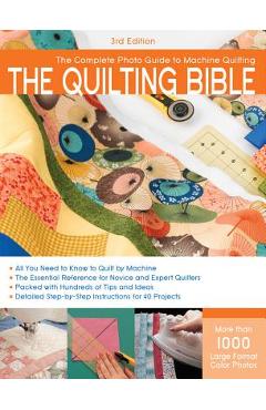 The Quilting Bible: The Complete Photo Guide to Machine Quilting - Cpi