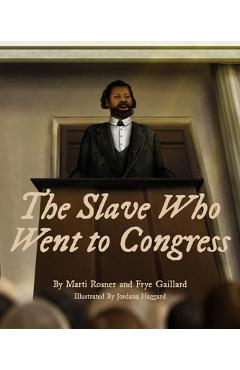 The Slave Who Went to Congress - Frye Gaillard