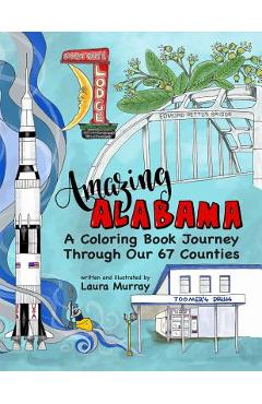 Amazing Alabama: A Coloring Book Journey Through Our 67 Counties - Laura Murray