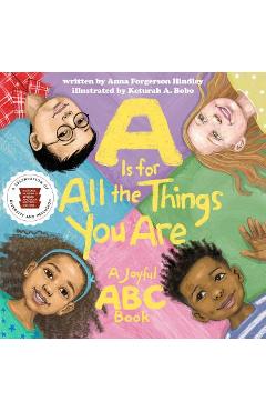 A is for All the Things You Are: A Joyful ABC Book - Anna Forgerson Hindley