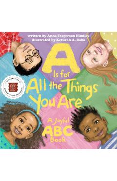 A is for All the Things You Are: A Joyful ABC Book - Anna Forgerson Hindley