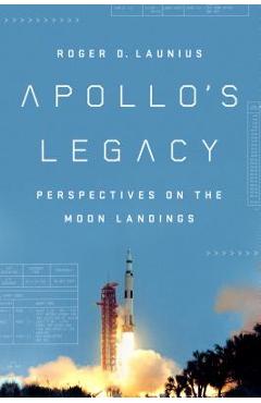 Apollo\'s Legacy: Perspectives on the Moon Landings - Roger D. Launius