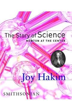 The Story of Science: Newton at the Center: Newton at the Center - Joy Hakim