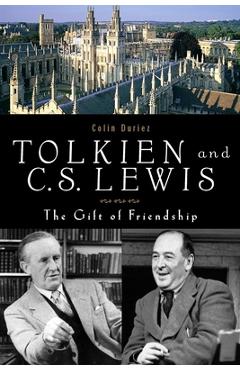 Tolkien and C. S. Lewis: The Gift of Friendship - Colin Duriez
