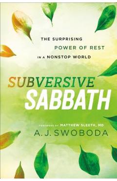 Subversive Sabbath: The Surprising Power of Rest in a Nonstop World - A. J. Swoboda