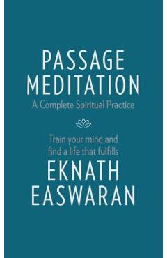 Passage Meditation - A Complete Spiritual Practice: Train Your Mind and Find a Life That Fulfills - Eknath Easwaran