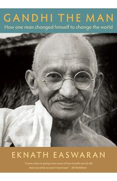 Gandhi the Man: How One Man Changed Himself to Change the World - Eknath Easwaran