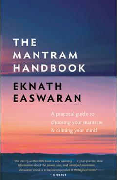 The Mantram Handbook: A Practical Guide to Choosing Your Mantram and Calming Your Mind