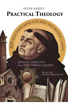 Practical Theology: Spiritual Direction from St. Thomas Aquinas - Peter Kreeft