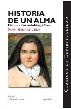 Historia de un Alma: Manuscritos Autobiograficos de Santa Teresa de Lisieux = Story of a Soul - Therese De Lisieux