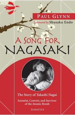A song for nagasaki: the story of takashi nagai: scientist, convert, and survivor of the atomic bomb - paul glynn