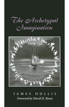 The Archetypal Imagination - James Hollis
