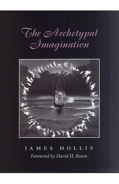 The Archetypal Imagination - James Hollis