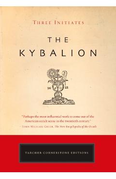 The Kybalion: A Study of the Hermetic Philosophy of Ancient Egypt and Greece - Three Initiates