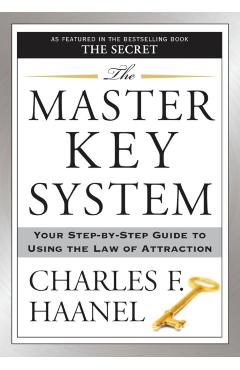 The Master Key System: Your Step-By-Step Guide to Using the Law of Attraction - Charles F. Haanel