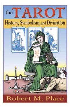The Tarot: History, Symbolism, and Divination - Robert Place