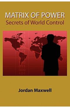 Matrix of Power: How the World Has Been Controlled by Powerful People Without Your Knowledge - Jordan Maxwell