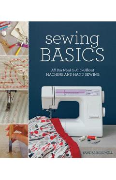 Sewing Basics: All You Need to Know about Machine and Hand Sewing - Sandra Bardwell