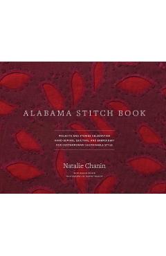 Alabama Stitch Book: Projects and Stories Celebrating Hand-Sewing, Quilting, and Embroidery for Contemporary Sustainable Style - Natalie Chanin
