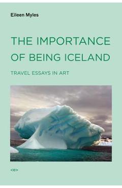 The Importance of Being Iceland: Travel Essays in Art - Eileen Myles