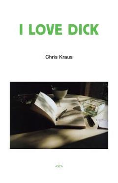 I Love Dick - Chris Kraus