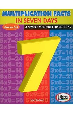 Multiplication Facts in 7 Days, Grades 3-5: A Simple Method for Success - Carl H. Seltzer