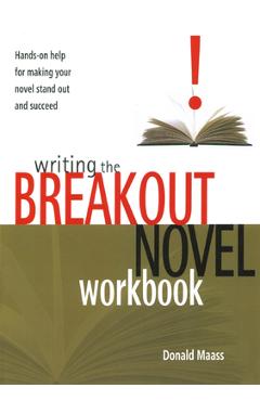 Writing the Breakout Novel Workbook: Hands-On Help for Making Your Novel Stand Out and Succeed