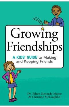 Growing Friendships: A Kids\' Guide to Making and Keeping Friends - Eileen Kennedy-moore