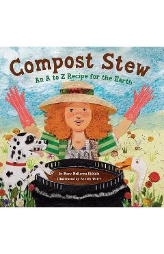 Compost Stew: An A to Z Recipe for the Earth - Mary Mckenna Siddals