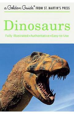 Dinosaurs: A Fully Illustrated, Authoritative and Easy-To-Use Guide - Eugene S. Gaffney