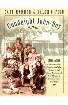 Goodnight, John Boy: A Celebration of an American Family and the Values That Have Sustained Us Through Good Times and Bad - Earl Hamner