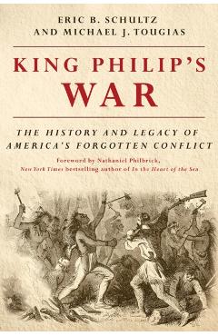 King Philip's War: The History and Legacy of America's Forgotten Conflict - Eric B. Schultz