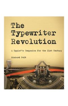 The Typewriter Revolution: A Typist's Companion for the 21st Century - Richard Polt