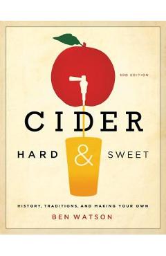 Cider, Hard and Sweet: History, Traditions, and Making Your Own - Ben Watson
