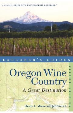 Explorer's Guide Oregon Wine Country: A Great Destination - Sherry L. Moore