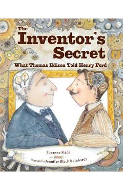 The Inventor\'s Secret: What Thomas Edison Told Henry Ford - Suzanne Slade