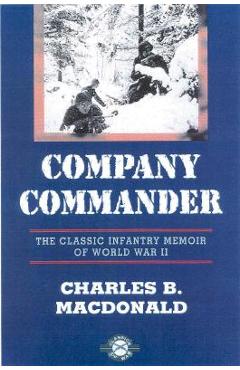 Company Commander: The Classic Infantry Memoir of World War II - Charles B. Macdonald