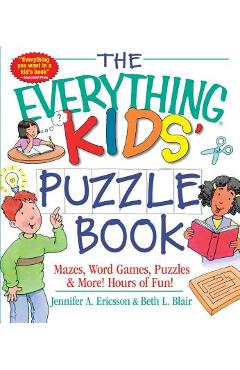 The Everything Kids\' Puzzle Book: Mazes, Word Games, Puzzles & More! Hours of Fun! - Jennifer A. Ericsson