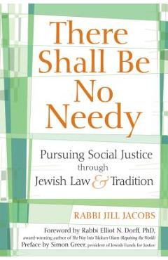 There Shall Be No Needy: Pursuing Social Justice Through Jewish Law and Tradition - Jill Jacobs