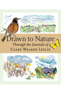Drawn to Nature: Through the Journals of Clare Walker Leslie - Clare Walker Leslie