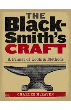The Blacksmith\'s Craft: A Primer of Tools & Methods - Charles Mcraven