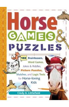 Horse Games & Puzzles for Kids: 102 Brainteasers, Word Games, Jokes & Riddles, Picture Puzzles, Matches & Logic Tests for Horse-Loving Kids - Cindy A. Littlefield