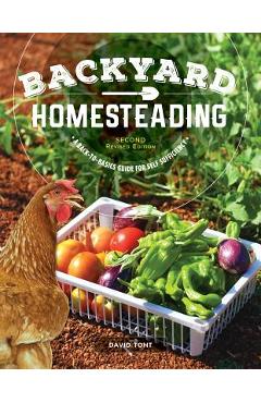 Backyard Homesteading, Second Revised Edition: A Back-To-Basics Guide for Self-Sufficiency - David Toht